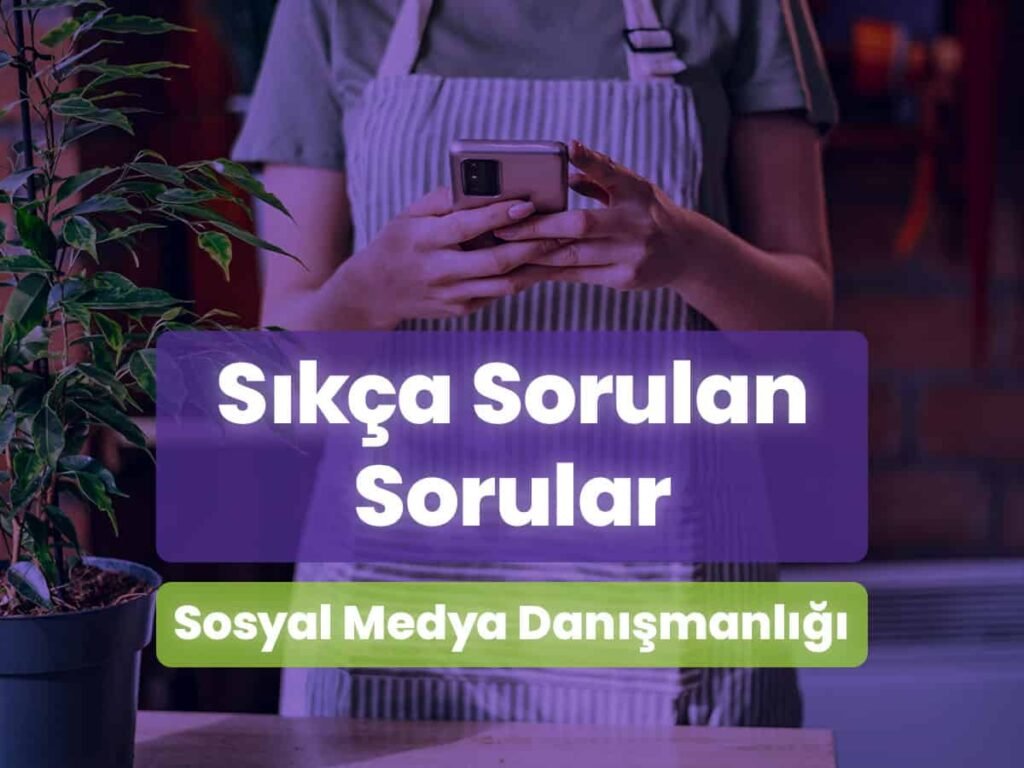 "Sıkça Sorulan Sorular - Sosyal Medya Danışmanlığı" başlıklı bir görselde, bir kadın bitkiyle ilgilenirken cep telefonunu kullanıyor.